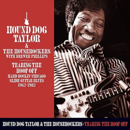 HOUND DOG TAYLOR & THE HOUSEROCKERS / TEARING THE ROOF OFF 